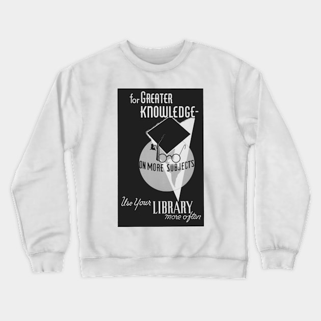 For Greater Knowledge Use Your Library BW Crewneck Sweatshirt by The Corner Cabinet